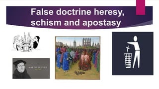 False doctrine heresy,
schism and apostasy
 