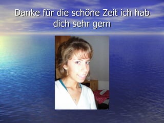 Danke für die schöne Zeit ich hab dich sehr gern 