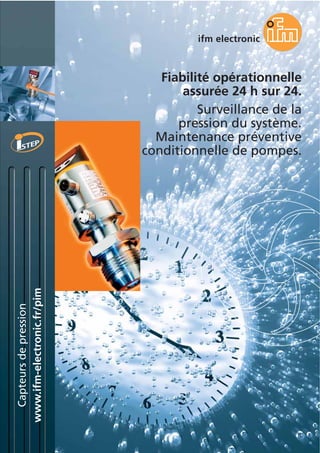 www.ifm-electronic.fr/pim
Capteursdepression
Fiabilité opérationnelle
assurée 24 h sur 24.
Surveillance de la
pression du système.
Maintenance préventive
conditionnelle de pompes.
 