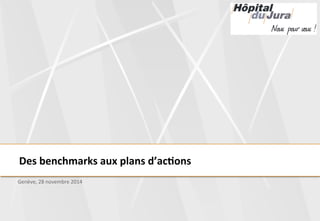Des 
benchmarks 
aux 
plans 
d’ac3ons 
Genève, 
28 
novembre 
2014 
 