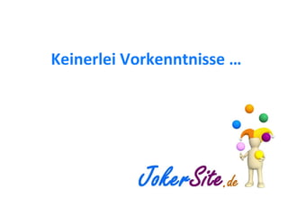 Keinerlei Vorkenntnisse … 