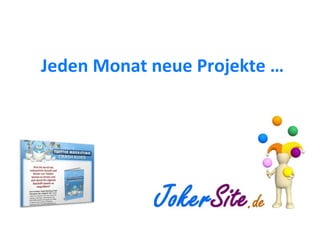 Jeden Monat neue Projekte … 