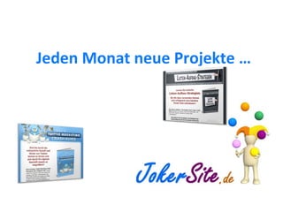 Jeden Monat neue Projekte … 