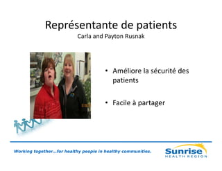 Représentante de patients
Carla and Payton Rusnak

• Améliore la sécurité des
patients
• Facile à partager

Working together…for healthy people in healthy communities.

 