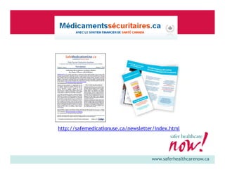 http://safemedicationuse.ca/newsletter/index.html

www.saferhealthcarenow.ca

 