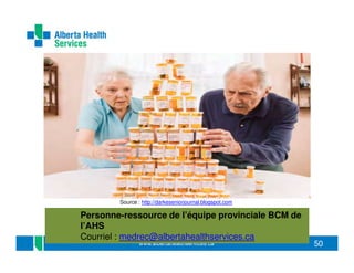 Source : http://darkeseniorjournal.blogspot.com

Personne-ressource de l’équipe provinciale BCM de
l’AHS
Courriel : medrec@albertahealthservices.ca

50

 
