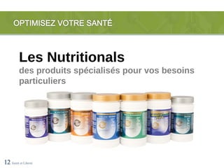 Les Nutritionals
         des produits spécialisés pour vos besoins
         particuliers




12 Santé et Liberté
 