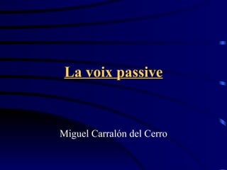 La voix passive Miguel Carralón del Cerro 