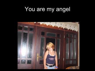 You are my angel 