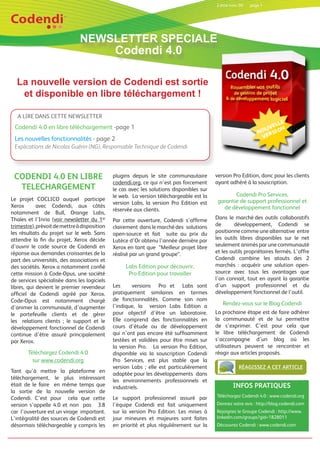 2 ème trim. 09   page 1




                               NEWSLETTER SPECIALE
                                   Codendi 4.0

  La nouvelle version de Codendi est sortie
   et disponible en libre téléchargement !

   A LIRE DANS CETTE NEWSLETTER
 Codendi 4.0 en libre téléchargement -page 1
 Les nouvelles fonctionnalités - page 2
 Explications de Nicolas Guérin (NG), Responsable Technique de Codendi




 CODENDI 4.0 EN LIBRE                         plugins depuis le site communautaire        version Pro Edition, donc pour les clients
                                              codendi.org, ce qui n’est pas forcement     ayant adhéré à la souscription.
  TELECHARGEMENT                              le cas avec les solutions disponibles sur
                                              le web. La version téléchargeable est la            Codendi Pro Services,
Le projet COCLICO auquel participe                                                         garantie de support professionnel et
                                              version Labs, la version Pro Edition est
Xerox       avec Codendi, aux côtés                                                          de développement fonctionnel
                                              réservée aux clients.
notamment de Bull, Orange Labs,
Thales et l’Inria (voir newsletter du 1er     Par cette ouverture, Codendi s’affirme      Dans le marché des outils collaboratifs
trimestre), prévoit de mettre à disposition   clairement dans le marché des solutions     de       développement, Codendi se
les résultats du projet sur le web. Sans      open-source et fait suite au prix du        positionne comme une alternative entre
attendre la fin du projet, Xerox décide       Lutèce d’Or obtenu l’année dernière par     les outils libres disponibles sur le net
d’ouvrir le code source de Codendi en         Xerox en tant que “Meilleur projet libre    seulement animés par une communauté
réponse aux demandes croissantes de la        réalisé par un grand groupe“.               et les outils propriétaires fermés. L’offre
part des universités, des associations et                                                 Codendi combine les atouts des 2
des sociétés. Xerox a notamment confié             Labs Edition pour découvrir,           marchés : acquérir une solution open-
cette mission à Code-Opus, une société              Pro Edition pour travailler           source avec tous les avantages que
de services spécialisée dans les logiciels                                                l’on connait, tout en ayant la garantie
libres, qui devient le premier revendeur      Les      versions Pro et Labs sont          d’un support professionnel et du
officiel de Codendi agréé par Xerox.          pratiquement similaires en termes           développement fonctionnel de l’outil.
Code-Opus est notamment chargé                de fonctionnalités. Comme son nom
                                              l’indique, la version Labs Edition a            Rendez-vous sur le Blog Codendi
d’animer la communauté, d’augmenter
le portefeuille clients et de gérer           pour objectif d’être un laboratoire.        La prochaine étape est de faire adhérer
les relations clients ; le support et le      Elle comprend des fonctionnalités en        la communauté et de lui permettre
développement fonctionnel de Codendi          cours d’étude ou de développement           de s’exprimer. C’est pour cela que
continue d’être assuré principalement         qui n’ont pas encore été suffisamment       le libre téléchargement de Codendi
par Xerox.                                    testées et validées pour être mises sur     s’accompagne d’un blog où les
                                              la version Pro. La version Pro Edition,     utilisateurs peuvent se rencontrer et
       Téléchargez Codendi 4.0                disponible via la souscription Codendi      réagir aux articles proposés.
         sur www.codendi.org                  Pro Services, est plus stable que la
                                              version Labs ; elle est particulièrement               RÉAGISSEZ A CET ARTICLE
Tant qu’à mettre la plateforme en             adaptée pour les développements dans
téléchargement, le plus intéressant           les environnements professionnels et
était de le faire en même temps que           industriels.                                        INFOS PRATIQUES
la sortie de la nouvelle version de
                                              Le support professionnel assuré par         Téléchargez Codendi 4.0 : www.codendi.org
Codendi. C’est pour cela que cette
version s’appelle 4.0 et non pas 3.8          l’équipe Codendi est fait uniquement        Donnez votre avis : http://blog.codendi.com
car l’ouverture est un virage important.      sur la version Pro Edition. Les mises à     Rejoignez le Groupe Codendi : http://www.
L’intégralité des sources de Codendi est      jour mineures et majeures sont faites       linkedin.com/groups?gid=1828011
désormais téléchargeable y compris les        en priorité et plus régulièrement sur la    Découvrez Codendi : www.codendi.com
 