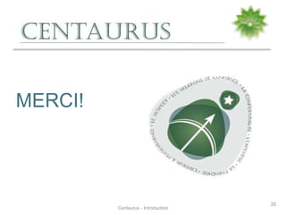 MERCI!
Centaurus - Introduction
25
 