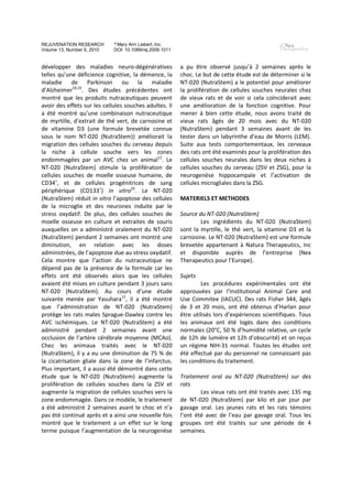 REJUVENATION RESEARCH        ª Mary Ann Liebert, Inc.
Volume 13, Number 5, 2010    DOI: 10.1089/rej.2009.1011


développer des maladies neuro-dégénératives               a pu être observé jusqu’à 2 semaines après le
telles qu’une déficience cognitive, la démence, la        choc. Le but de cette étude est de déterminer si le
maladie de Parkinson ou la maladie                        NT-020 (NutraStem) a le potentiel pour améliorer
d’Alzheimer18,19. Des études précédentes ont              la prolifération de cellules souches neurales chez
montré que les produits nutraceutiques peuvent            de vieux rats et de voir si cela coïnciderait avec
avoir des effets sur les cellules souches adultes. Il     une amélioration de la fonction cognitive. Pour
a été montré qu’une combinaison nutraceutique             mener à bien cette étude, nous avons traité de
de myrtille, d’extrait de thé vert, de carnosine et       vieux rats âgés de 20 mois avec du NT-020
de vitamine D3 (une formule brevetée connue               (NutraStem) pendant 3 semaines avant de les
sous le nom NT-020 (NutraStem)) améliorait la             tester dans un labyrinthe d’eau de Morris (LEM).
migration des cellules souches du cerveau depuis          Suite aux tests comportementaux, les cerveaux
la niche à cellule souche vers les zones                  des rats ont été examinés pour la prolifération des
endommagées par un AVC chez un animal12. Le               cellules souches neurales dans les deux niches à
NT-020 (NutraStem) stimule la prolifération de            cellules souches du cerveau (ZSV et ZSG), pour la
cellules souches de moelle osseuse humaine, de            neurogenèse hippocampale et l’activation de
CD34+, et de cellules progénitrices de sang               cellules microgliales dans la ZSG.
périphérique (CD133+) in vitro20. Le NT-020
(NutraStem) réduit in vitro l’apoptose des cellules       MATERIELS ET METHODES
de la microglie et des neurones induite par le
stress oxydatif. De plus, des cellules souches de         Source du NT-020 (NutraStem)
moelle osseuse en culture et extraites de souris                  Les ingrédients du NT-020 (NutraStem)
auxquelles on a administré oralement du NT-020            sont la myrtille, le thé vert, la vitamine D3 et la
(NutraStem) pendant 2 semaines ont montré une             carnosine. Le NT-020 (NutraStem) est une formule
diminution, en relation avec les doses                    brevetée appartenant à Natura Therapeutics, Inc
administrées, de l’apoptose due au stress oxydatif.       et disponible auprès de l’entreprise (Nex
Cela montre que l’action du nutraceutique ne              Therapeutics pour l’Europe).
dépend pas de la présence de la formule car les
effets ont été observés alors que les cellules            Sujets
avaient été mises en culture pendant 3 jours sans                 Les procédures expérimentales ont été
NT-020 (NutraStem). Au cours d’une étude                  approuvées par l’Institutional Animal Care and
suivante menée par Yasuhara12, il a été montré            Use Commitee (IACUC). Des rats Fisher 344, âgés
que l’administration de NT-020 (NutraStem)                de 3 et 20 mois, ont été obtenus d’Harlan pour
protège les rats males Sprague-Dawley contre les          être utilisés lors d’expériences scientifiques. Tous
AVC ischémiques. Le NT-020 (NutraStem) a été              les animaux ont été logés dans des conditions
administré pendant 2 semaines avant une                   normales (20°C, 50 % d’humidité relative, un cycle
occlusion de l’artère cérébrale moyenne (MCAo).           de 12h de lumière et 12h d’obscurité) et on reçus
Chez les animaux traités avec le NT-020                   un régime NIH-31 normal. Toutes les études ont
(NutraStem), il y a eu une diminution de 75 % de          été effectué par du personnel ne connaissant pas
la cicatrisation gliale dans la zone de l’infarctus.      les conditions du traitement.
Plus important, il a aussi été démontré dans cette
étude que le NT-020 (NutraStem) augmente la               Traitement oral au NT-020 (NutraStem) sur des
prolifération de cellules souches dans la ZSV et          rats
augmente la migration de cellules souches vers la                 Les vieux rats ont été traités avec 135 mg
zone endommagée. Dans ce modèle, le traitement            de NT-020 (NutraStem) par kilo et par jour par
a été administré 2 semaines avant le choc et n’a          gavage oral. Les jeunes rats et les rats témoins
pas été continué après et a ainsi une nouvelle fois       l’ont été avec de l’eau par gavage oral. Tous les
montré que le traitement a un effet sur le long           groupes ont été traités sur une période de 4
terme puisque l’augmentation de la neurogenèse            semaines.
 