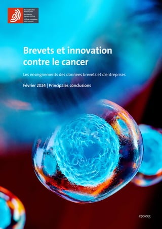 epo.org
Brevets et innovation
contre le cancer
Les enseignements des données brevets et d’entreprises
Février 2024 | Principales conclusions
 
