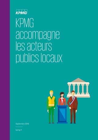 KPMG
accompagne
lesacteurs
publicslocaux
kpmg.fr
Septembre 2016
 