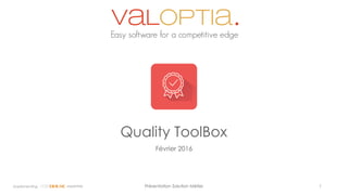 Présentation Solution Métier 1Implementing expertise
Quality ToolBox
Février 2016
 