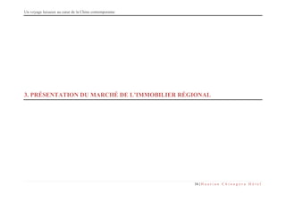 Un voyage luxueux au cœur de la Chine contemporaine
16 | H u a t i a n C h i n a g o r a H ô t e l
3. PRÉSENTATION DU MARCHÉ DE L’IMMOBILIER RÉGIONAL
 