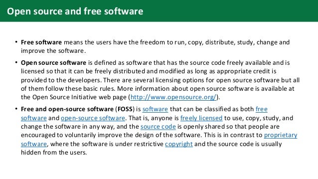 • Free software means the users have the freedom to run, copy, distribute, study, change and
improve the software.
• Open ...