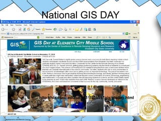 National GIS DAY http://nia.ecsu.edu/ur/1011/101117gis/gisday.html 