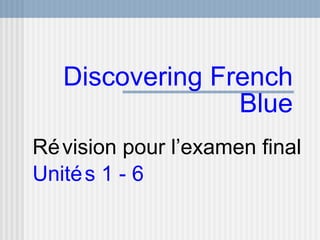 Discovering French Blue ,[object Object],[object Object]