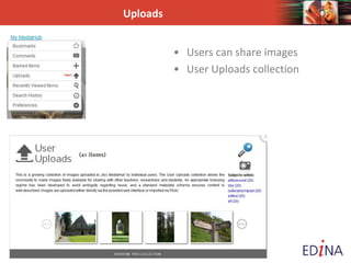 Uploads
• Users can share images
• User Uploads collection
 