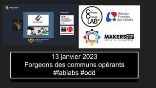 13 janvier 2023
Forgeons des communs opérants
#fablabs #odd
 