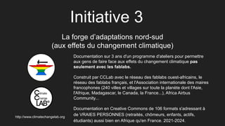 Initiative 3
La forge d’adaptations nord-sud
(aux effets du changement climatique)
Documentation sur 3 ans d'un programme ...