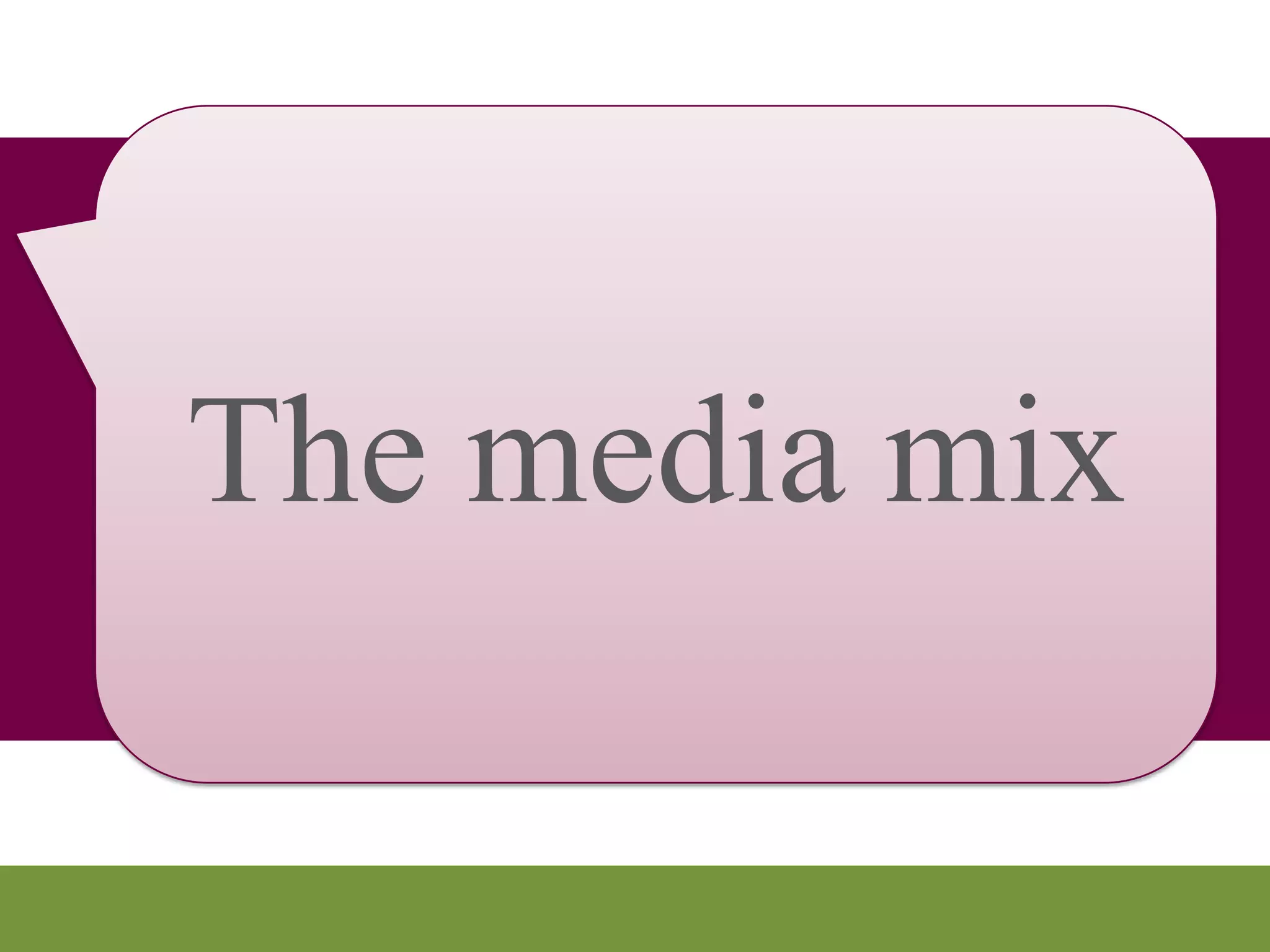 The media
   mix
 