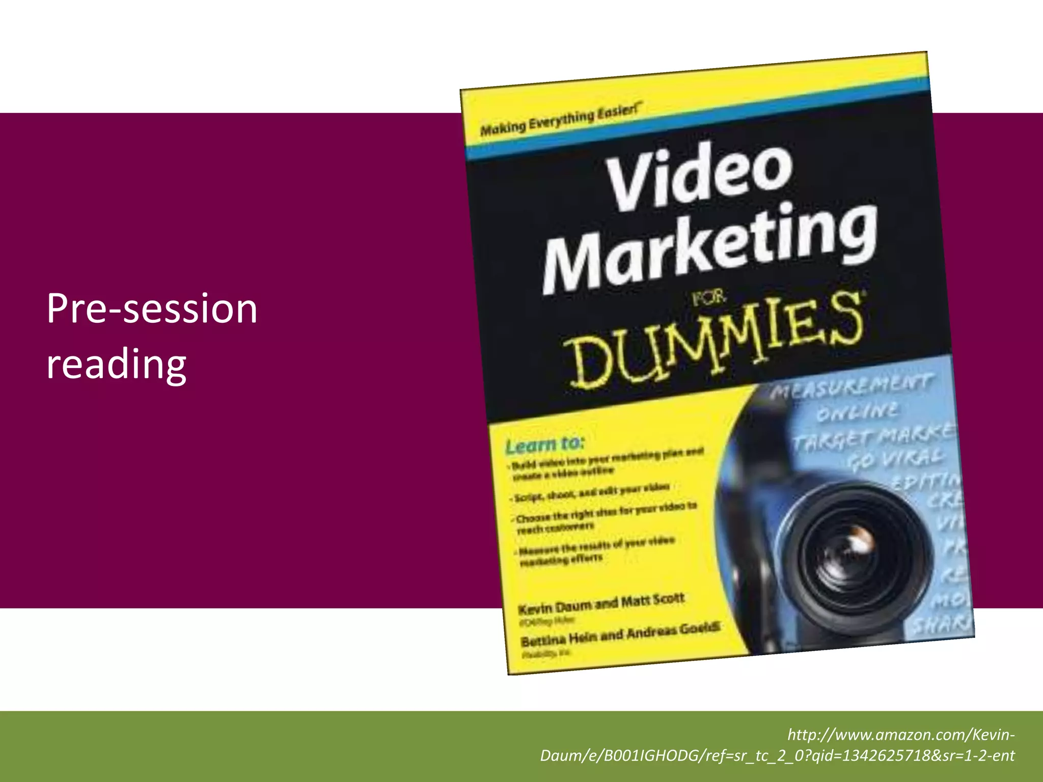 Pre-session
reading




                                           http://www.amazon.com/Kevin-
              Daum/e/B001IGHODG/ref=sr_tc_2_0?qid=1342625718&sr=1-2-ent
 