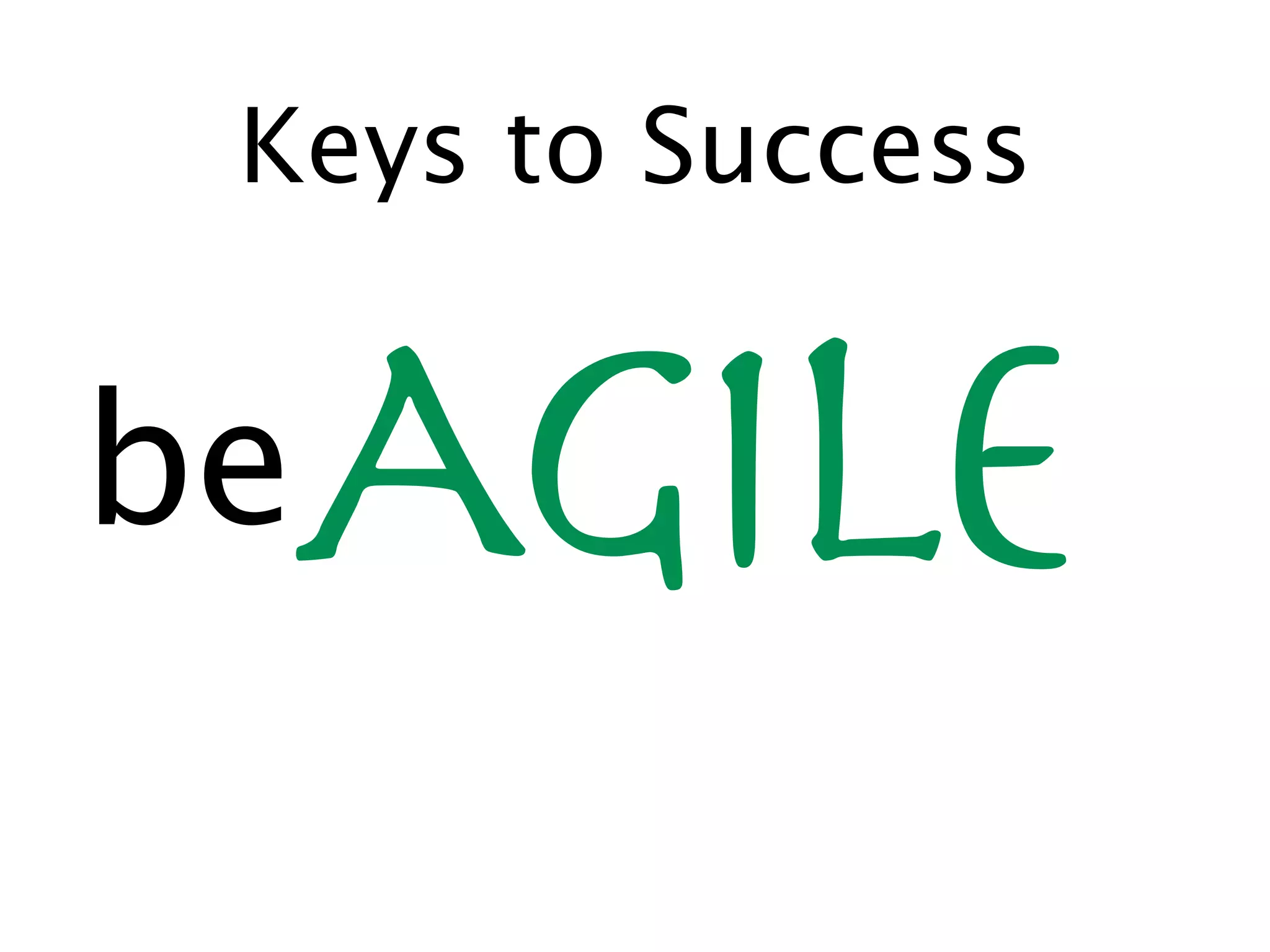 Keys to Success


beAgile
 