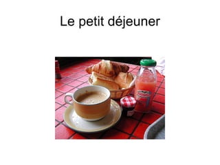Le petit déjeuner
 