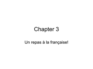 Chapter 3
Un repas à la française!

 