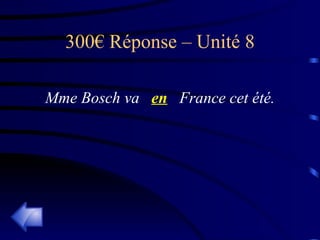300€ Réponse – Unité 8 Mme Bosch va  en   France cet été. 