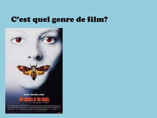 C’est quel genre de film?
 