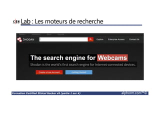 Formation Certified Ethical Hacker v9 (partie 1 sur 4) alphorm.com™©
Lab : Les moteurs de recherche
 