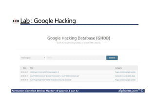 Formation Certified Ethical Hacker v9 (partie 1 sur 4) alphorm.com™©
Lab : Google Hacking
 