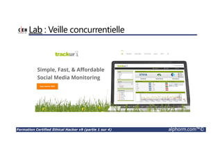 Formation Certified Ethical Hacker v9 (partie 1 sur 4) alphorm.com™©
Lab : Veille concurrentielle
 