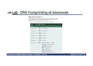 Formation Certified Ethical Hacker v9 (partie 1 sur 4) alphorm.com™©
Lab : DNS Footprinting et traceroute
 