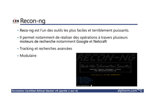 Formation Certified Ethical Hacker v9 (partie 1 sur 4) alphorm.com™©
Aperçu général sur
la sécurité informatique
Introduction au Hacking Ethique
Site : http://www.alphorm.com
Blog : http://blog.alphorm.com
Hamza KONDAH
Formateur et Consultant indépendant
Microsoft MVP en Sécurité des Entreprises
 