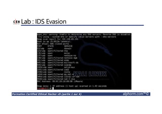 Formation Certified Ethical Hacker v9 (partie 1 sur 4) alphorm.com™©
Lab : IDS Evasion
 