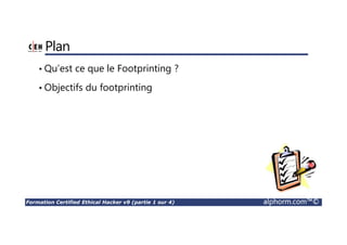 Formation Certified Ethical Hacker v9 (partie 1 sur 4) alphorm.com™©
Connaissances requises
• TCP/IP
• Linux
• Windows Server
• Avoir suivis les formations Hacking et sécurité
 