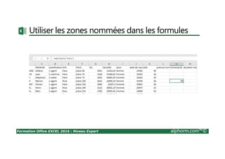 Formation Office EXCEL 2016 : Niveau Expert alphorm.com™©
Utiliser les zones nommées dans les formules
 