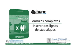 Formation Office EXCEL 2016 : Niveau Expert alphorm.com™©
Plan de formation « Expert I : première partie »
• Scénario et valeur cible
• Audit
• Solveur
• Filtre des données
• Options graphique
• Tableaux de données
• Totaux tableaux de données
 