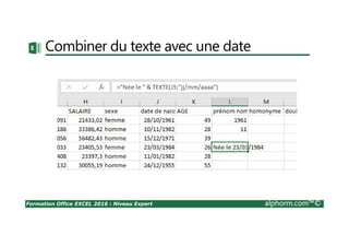 Formation Office EXCEL 2016 : Niveau Expert alphorm.com™©
Combiner du texte avec une date
 
