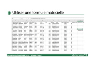 Formation Office EXCEL 2016 : Niveau Expert alphorm.com™©
Utiliser une formule matricielle
 