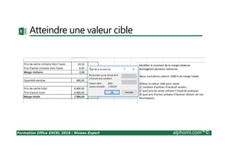Formation Office EXCEL 2016 : Niveau Expert alphorm.com™©
Atteindre une valeur cible
 
