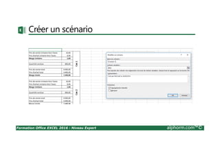 Formation Office EXCEL 2016 : Niveau Expert alphorm.com™©
Créer un scénario
 