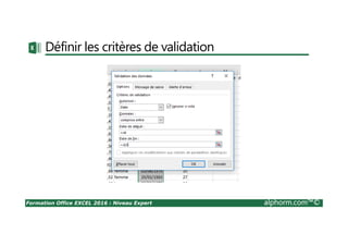 Formation Office EXCEL 2016 : Niveau Expert alphorm.com™©
Définir les critères de validation
 