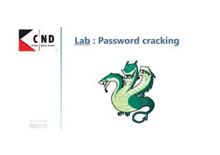 Une formation
Lab : Password cracking
 