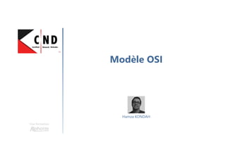 Modèle OSI
Une formation
Hamza KONDAH
 