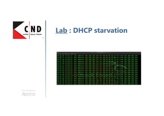 Une formation
Lab : DHCP starvation
 